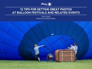 Free Guide - 12 Tips for Getting Great Photos at Balloon Festivals and Related Events