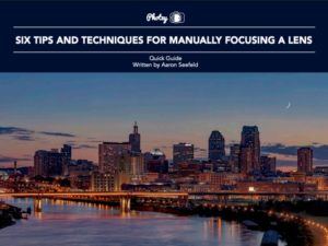 Six Tips and Techniques for Manually Focusing a Lens