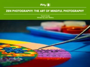 Zen Photography: The Art of Mindful Photography - Free Quick Guide