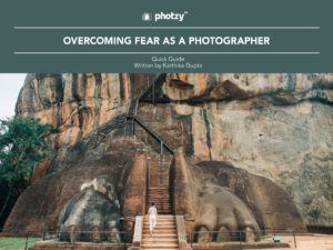 Overcoming Fear as a Photographer - Free Quick Guide