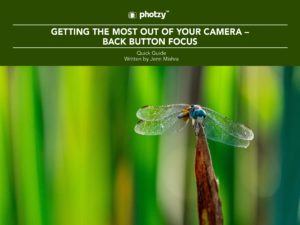 Getting the Most Out of Your Camera: Back Button Focus - Free Quick Guide
