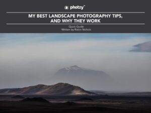 My Best Landscape Photography Tips, and Why They Work - Free Quick Guide