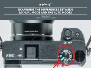 Examining the Differences Between Manual Mode and the Auto Modes - Free Quick Guide