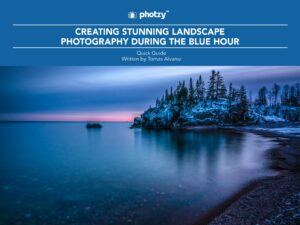 Creating Stunning Landscape Photography During the Blue Hour - Free Quick Guide