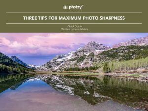 Three Tips for Maximum Photo Sharpness - Free Quick Guide