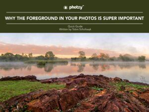 Why the Foreground in Your Photos Is Super Important - Free Quick Guide