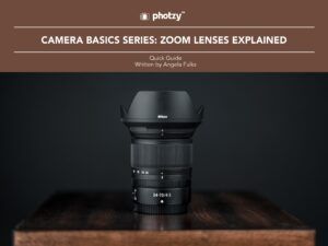 Camera Basics Series: Zoom Lenses Explained - Free Quick Guide