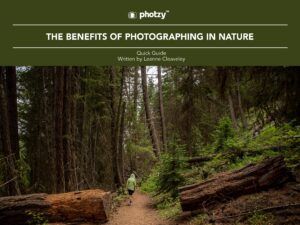 The Benefits of Photographing in Nature - Free Quick Guide