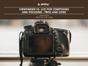 Viewfinder vs LCD for Composing & Focusing - Pros & Cons - Free Quick Guide