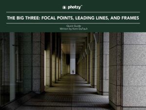 The Big Three: Focal Points, Leading Lines, and Frames - Free Quick Guide