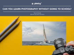 Can You Learn Photography Without Going to School? - Free Quick Guide