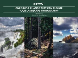 One Simple Change That Can Elevate Your Landscape Photography - Free Quick Guide