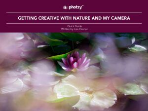 Getting Creative with Nature and My Camera - Free Quick Guide