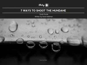 7 Ways to Shoot the Mundane - Free Quick Guide