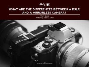 DSLR vs Mirrorless - Free Quick Guide