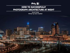 How to Successfully Photograph Architecture at Night - Free Quick Guide