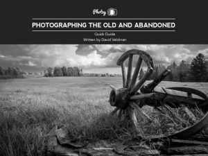 Photographing The Old & Abandoned - Free Quick Guide