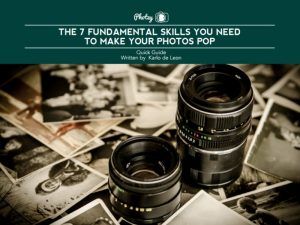 The 7 Fundamental Skills You Need to Make Your Photos Pop - Free Quick Guide