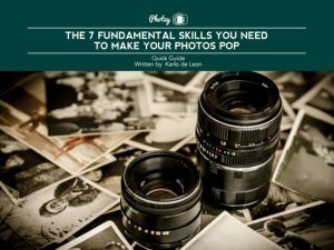 The 7 Fundamental Skills You Need to Make Your Photos Pop - Free Quick Guide