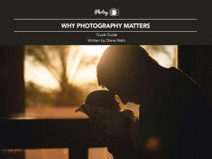 Why Photography Matters - Free Quick Guide